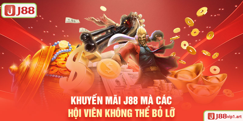 Khuyến Mãi J88 Khuyến Mãi J88 Mà Các Hội Viên Không Thể Bỏ Lỡ