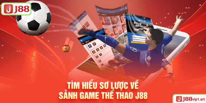 Thể Thao J88 Tìm Hiểu Sơ Lược Về Sảnh Game Thể Thao J88