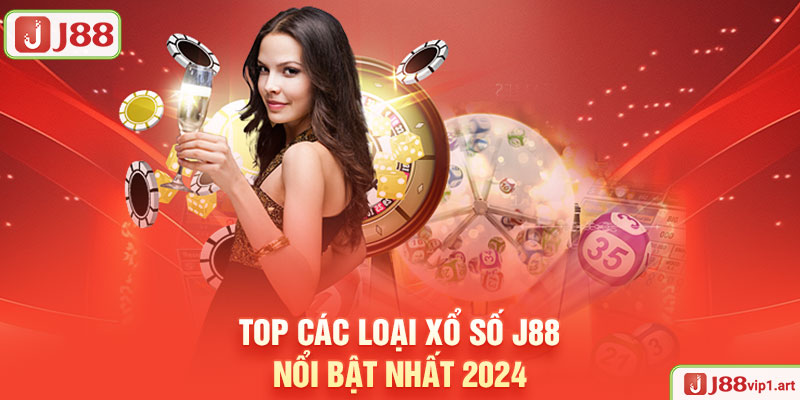 Xổ Số Top Các Loại Xổ Số J88 Nổi Bật Nhất 2024