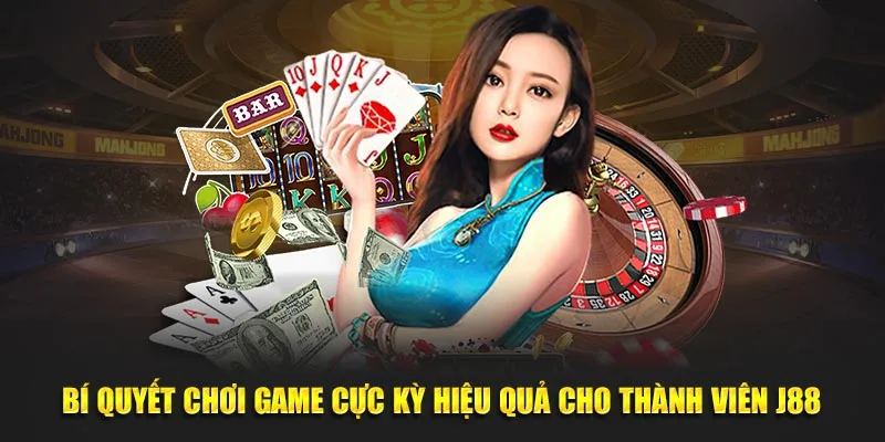 Bí quyết chơi cực kỳ hiệu quả cho thành viên tại casino J88