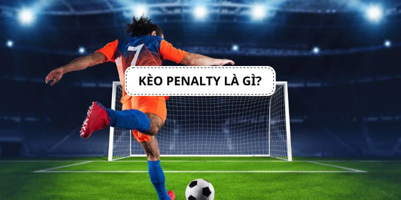 Định nghĩa cơ bản về kèo Penalty hấp dẫn trong môn thể thao vua